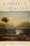 A Perfect Gibraltar: The Battle for Monterrey, Mexico, 1846