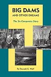 Big dams and other dreams : the Six Companies story