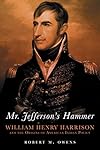 Mr. Jefferson's Hammer: William Henry Harrison and the Origins of American Indian Policy