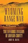 Wyoming Range War: The Infamous Invasion of Johnson County