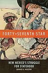 Forty-Seventh Star: New Mexico's Struggle for Statehood