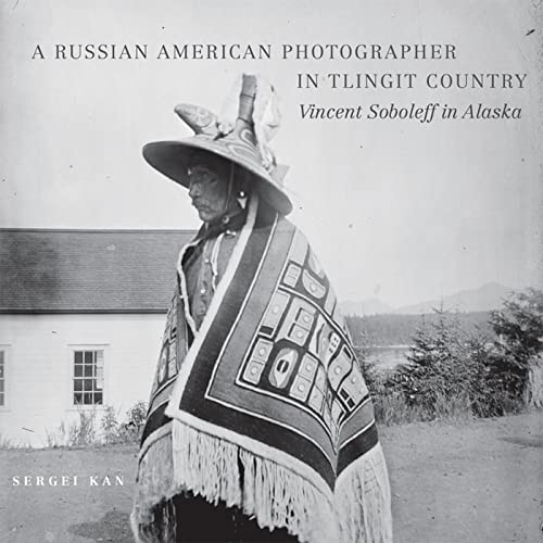 A Russian American Photographer in Tlingit Country (By: Sergei Kan) cover