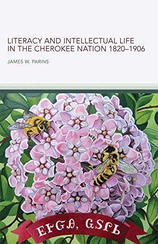 Literacy and Intellectual Life in the Cherokee Nation, 1820–1906 (By: James W. Parins) cover
