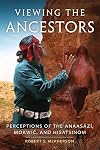 Viewing the Ancestors: Perceptions of the Anaasází, Mokwic, and Hisatsinom (Volume 9) (New Directions in Native American Studies Series)