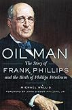 Oil Man The Story Of Frank Phillips And The Birth Of Phillips Petroleum