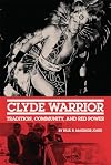 Clyde Warrior: Tradition, Community, and Red Power (Volume 10) (New Directions in Native American Studies Series)