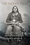 The Indian Trial: The Complete Story of the Warren Wagon Train Massacre and the Fall of the Kiowa Nation