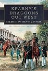 Kearny's Dragoons Out West: The Birth of the U.S. Cavalry