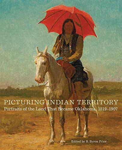 Picturing Indian Territory (By: B. Byron Price,James Peck,Mark A. White) cover