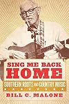 Sing Me Back Home: Southern Roots and Country Music (Volume 1) (American Popular Music Series)