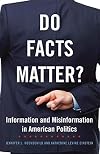 Do Facts Matter?: Information and Misinformation in American Politics (The Julian J. Rothbaum Distinguished Lecture Series)