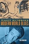 Woody Guthrie's modern world blues