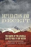 Depredation And Deceit The Making Of The Jicarilla And Ute Wars In New Mexico