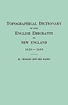 Topographical Dictionary of 2885 English Emigrants to New England, 1620-1650