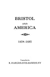Bristol and America : A Record of the First Settlers in the Colonies of North America, 1654-1685