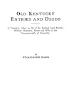 Old Kentucky Entries and Deeds A Complete Index to All of the Earliest Land Entries, Military Warrants, Deeds and Wills of the Commonwealth of Kentucky