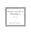 Quaker Arrivals at Philadelphia 1682-1750, Being a List of Certificates of Removal Received at Philadelphia Monthly Meeting of Friends