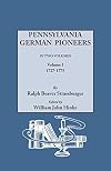 Pennsylvania German Pioneers: The Original Lists of Arrivals in the Port of Philadelphia (Volume 1)