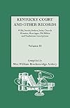 Kentucky [Court and Other] Records Volume II: Wills, Deeds, Orders, Suits,