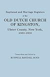 Baptismal and Marriage Registers of the Old Dutch Church of Kingston, Ulster County, New York, 1660-1809