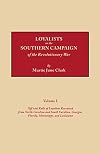 Loyalists in the Southern Campaign of the Revolutionary War, Volume I : Official Rolls of Loyalists Recruited from North and South Carolina, Georgia, Florida, Mississippi, and Louisiana