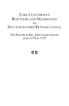Early Lutheran Baptisms and Marriages in Southeastern Pennsylvania