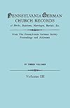 Pennsylvania German Church Records of Births, Baptisms, Marriages, Burials, etc., Vol. III