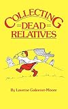 Collecting Dead Relatives: An Irreverent Romp Through the Field of Genealogy