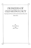 Pioneers of Old Monocacy : The Early Settlement of Frederick County, Maryland, 1721-1743