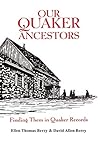 Our Quaker Ancestors : Finding Them in Quaker Records