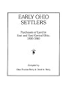 Early Ohio Settlers. Purchasers of Land in East and East Central Ohio, 1800-1840