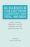 The Barbour Collection of Connecticut Town Vital Records. Volume 4: Bristol 1785-1854; Brookfield 1788-1852; Brooklyn 1786-1850; Burlington 1806-1852