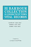 The Barbour Collection of Connecticut Town Vital Records. Volume 8: Danbury 1685-1847; Darien 1820-1851; Derby 1655-1852