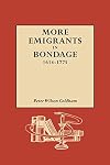 More Emigrants in Bondage, 1614-1775