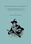 Revolutionary War Pensions: Awarded by State Governments 1775-1874, the General and Federal Governments Prior to 1814, and by Private Acts of Congress to 1905