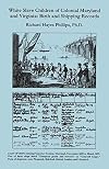 White Slave Children of Colonial Maryland and Virginia: Birth and Shipping Records