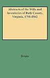 Abstracts of the Wills and Inventories of Bath County, Virginia, 1791-1842