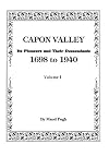 Capon Valley [West Virginia]: Its Pioneers and Their Descendants 1698 to 1940 Volumes I and II
