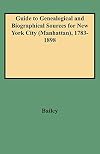 Guide to Genealogical and Biographical Sources for New York City (Manhattan), 1783-1898