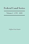 A Calendar of Archival Materials on the Land Patents Issued by the United States Government, With Subject, Tract, and Name Indexes, Vol. 2: Federal ... Revolution, 1799-1835 (Federal Land Series)