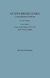 Scots-Irish Links: Consolidated Edition. In Two Volumes. Volume I: Scots-Irish Links, 1575-1725, Parts One to Eight