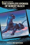 The Complete Stories of Robert Bloch, Volume 1: Final Reckonings