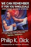 We Can Remember It for You Wholesale and Other Classic Stories