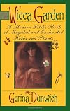 Wicca Garden a Modern Witch's Book of Magkcial and Enchanted Herbs and Plants