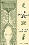 The Porcelain God: A Social History of the Toilet