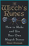 A Witch's Runes: How to Make and Use Your Own Magick Stones