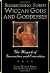 Summoning Forth Wiccan Gods And Goddesses: The Magick of Invocation and Evocation - B.E. Virdebruggen