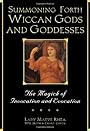 Summoning Forth Wiccan Gods And Goddesses: The Magick of Invocation and Evocation - B.E. Virdebruggen