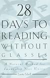 28 Days to Reading Without Glasses: A Natural Method for Improving Your Vision