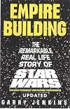Empire Building: The Remarkable, Real-Life Story of Star Wars